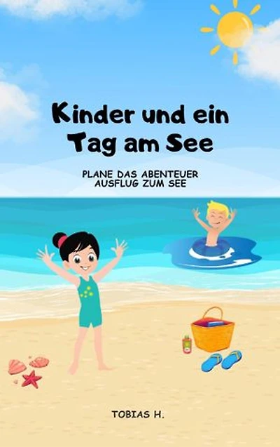 Kinder und ein Tag am See - plane das Abenteuer Ausflug zum See: Ich zeige dir alles Wichtige, damit dein Tag am See mit den Kindern ein voller Erfolg wird