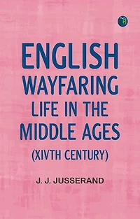 English Wayfaring Life in the Middle Ages (XIVth Century)