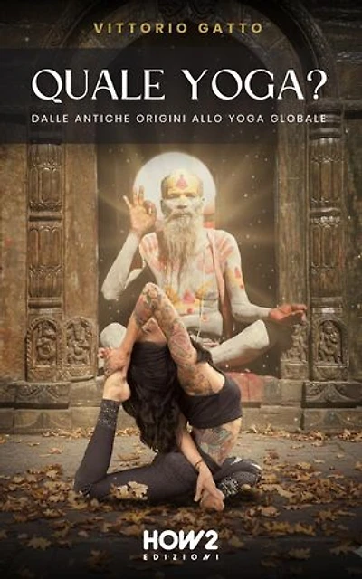 QUALE YOGA?: Dalle antiche origini allo yoga globale