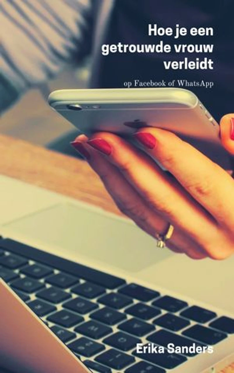 Hoe je een getrouwde vrouw verleidt: op Facebook of WhatsApp
