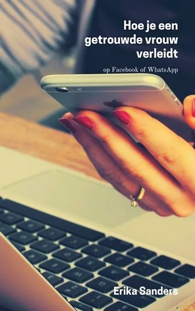 Hoe je een getrouwde vrouw verleidt: op Facebook of WhatsApp