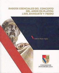 Rasgos esenciales del concepto del amor en Platón: Lisis, Banquete y Fedro