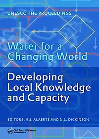 Water for a Changing World - Developing Local Knowledge and Capacity: Proceedings of the International Symposium "Water for a Changing World Developing Local Knowledge and Capacity", Delft, The Netherlands, June 13-15, 2007