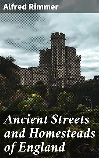 Ancient Streets and Homesteads of England: Preserving England's Architectural Past: A Historical Journey through Quaint Streets and Homes