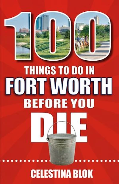 100 Things to Do Fort Worth Before You Die