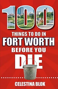 100 Things to Do Fort Worth Before You Die