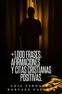 +1,000 Frases,Aafirmaciones y Citas Cristianas Positivas