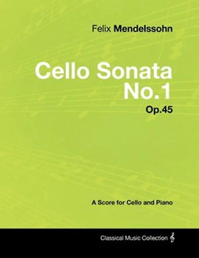 Felix Mendelssohn - Cello Sonata No.1 Op.45 A Score for and Piano