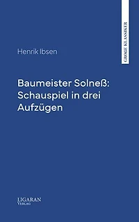 Baumeister Solneß: Schauspiel in drei Aufzügen