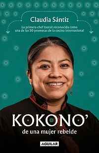 Kokono' de una mujer rebelde. la primera chef tsotsil reconocida como las 50 promesas cocina internacional / Kokono of a Brave Woman