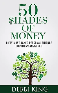 50 Shades of Money: 50 Most Asked Personal Finance Questions Answered