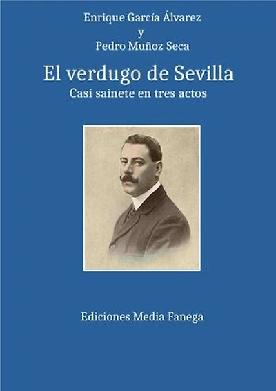 El verdugo de Sevilla: Casi sainete en tres actos