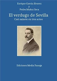 El verdugo de Sevilla: Casi sainete en tres actos