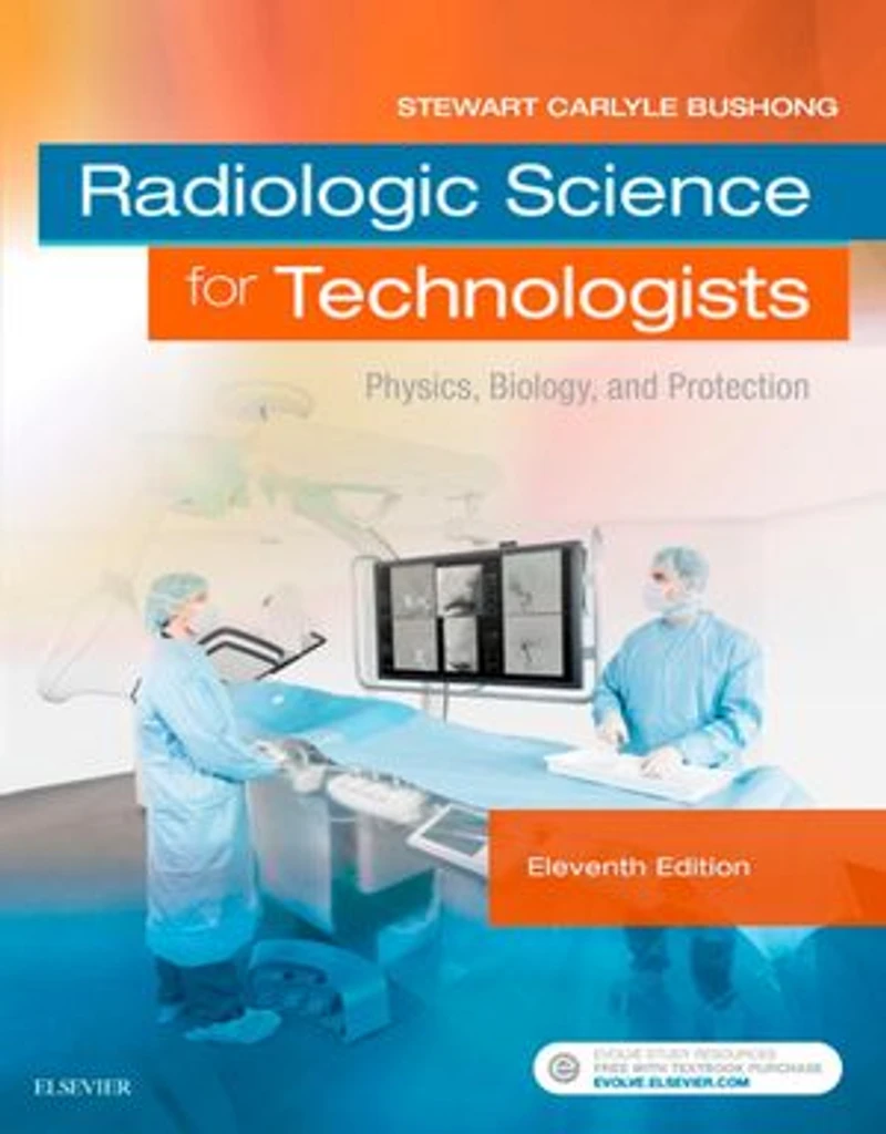Bushong's Radiologic Science for Technologists: Physics, Biology, and Protection