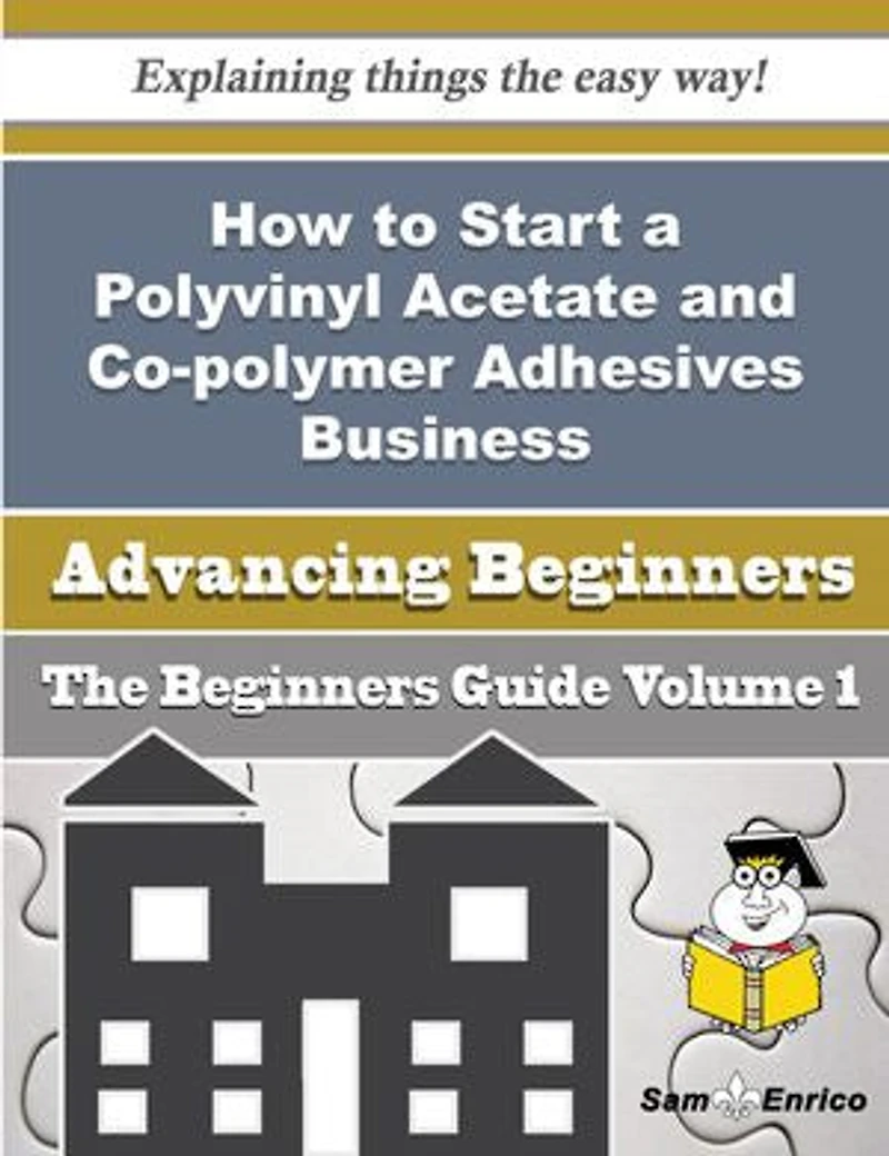 How to Start a Polyvinyl Acetate and Co-polymer Adhesives Business (Beginners Guide)