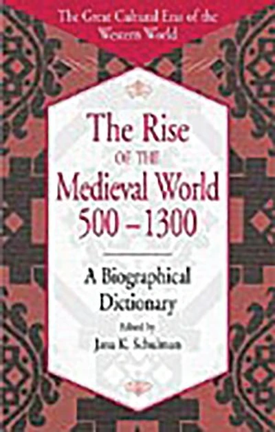 The Rise of the Medieval World 500-1300: A Biographical Dictionary