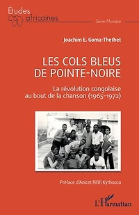 Les Cols Bleus de Pointe-Noire: La révolution congolaise au bout de la chanson (1965-1972)