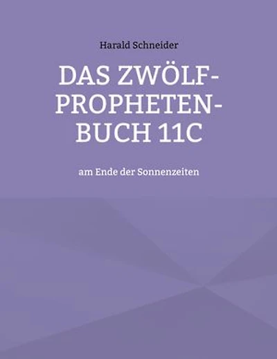 Das Zwölf-Propheten-Buch 11C: am Ende der Sonnenzeiten