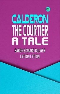 Calderon the Courtier, a Tale
