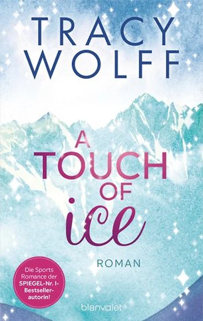 A Touch of Ice: Roman - Coole Snowboarder und heiße Flirts – die Sports-Romance-Trilogie von SPIEGEL-Bestsellerautorin Tracy Wolff erstmals auf Deutsch!