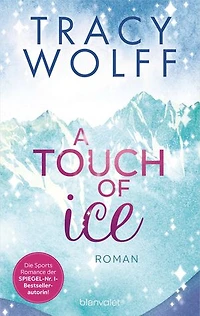 A Touch of Ice: Roman - Coole Snowboarder und heiße Flirts – die Sports-Romance-Trilogie von SPIEGEL-Bestsellerautorin Tracy Wolff erstmals auf Deutsch!