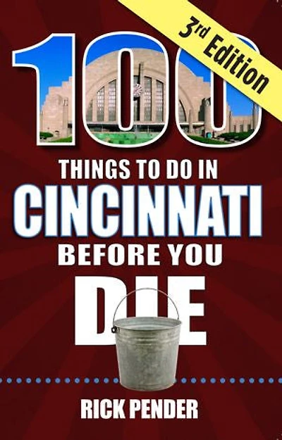100 Things to Do Cincinnati Before You Die, 3rd Edition