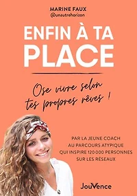 Enfin à ta place: ose vivre selon tes propres rêves !