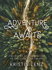 Adventure Awaits: Following God’s Direction to Discover Your Dreams