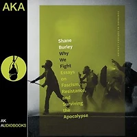 Why We Fight: Essays On Fascism, Resistance, And Surviving The Apocalypse