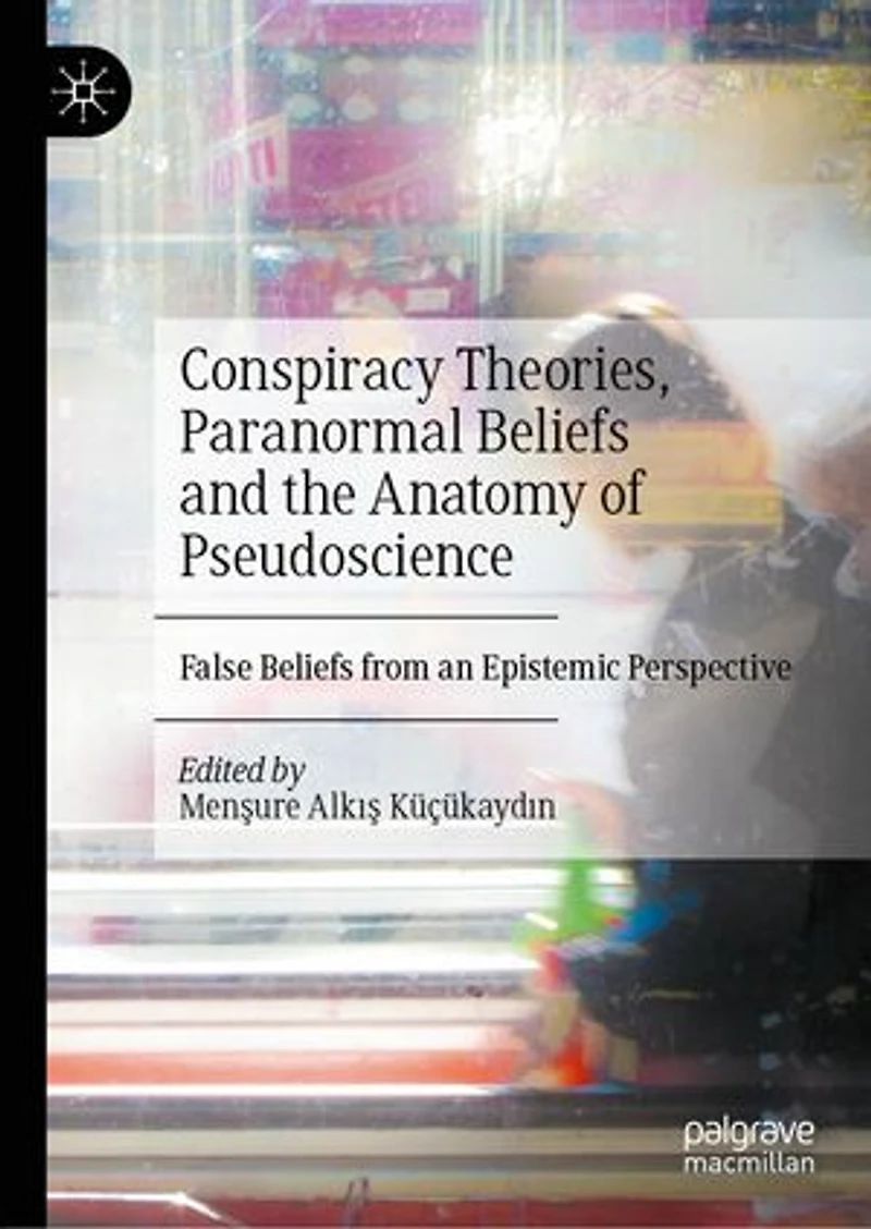 Conspiracy Theories, Paranormal Beliefs and the Anatomy of Pseudoscience: False from an Epistemic Perspective