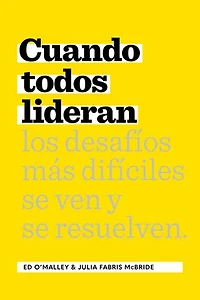 Cuando Todos Lideran: Cómo se ven y resuelven los desafíos difíciles