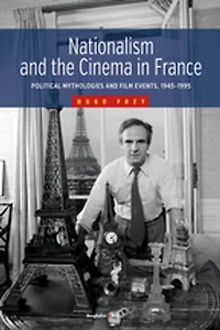 Nationalism and the Cinema France: Political Mythologies Film Events, 1945-1995