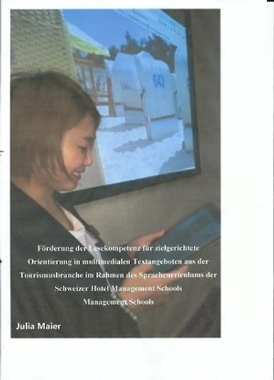 Förderung der Lesekompetenz für zielgerichtete Orientierung in multimedialen Textangeboten aus der Tourismusbranche im Rahmen des Sprachcurriculums der Schweizer Hotel Management Schools