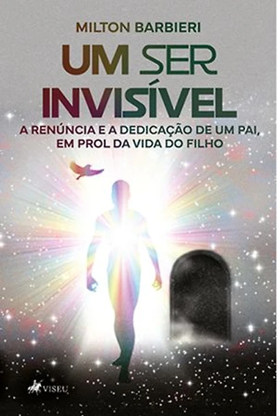 Um Ser Invisível: A Renúncia e a Dedicação de um Pai, em Prol da Vida do Filho