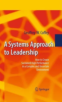 a Systems Approach to Leadership: How Create Sustained High Performance Complex and Uncertain Environment