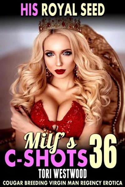His Royal Seed: MILF’s C-Shots 36 (Cougar Breeding Virgin Man Regency Erotica): MILF's C-Shots, #36