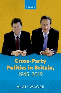 Cross Party Politics Britain 1945 to 2019
