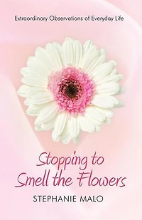 Stopping to Smell the Flowers: Extraordinary Observations of Everyday Life