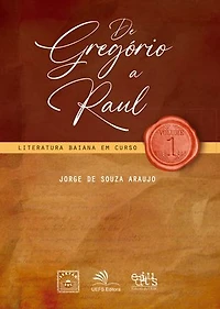 De Gregório a Raul: literatura baiana em curso, vol. 1