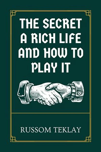 The Secret a Rich Life and How to Play It