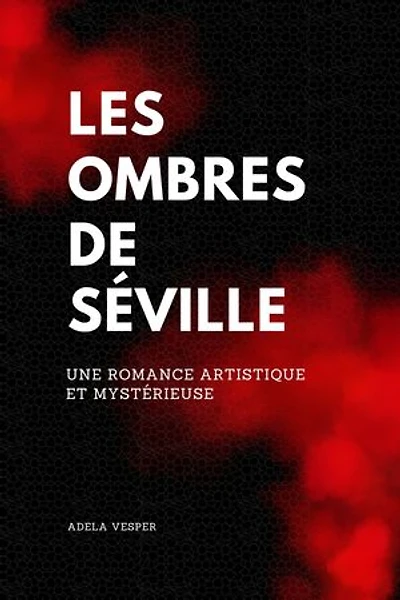 Les Ombres de Séville: Une romance artistique et mystérieuse