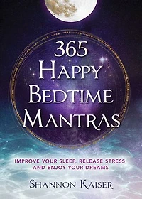 365 Happy Bedtime Mantras: Improve Your Sleep, Release Stress
