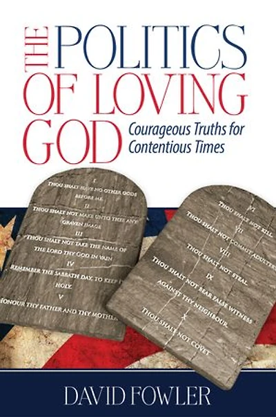 The Politics of Loving God: Courageous Truths for Contentious Times