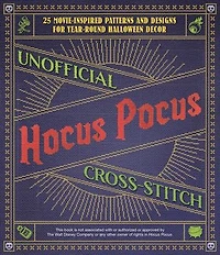 Unofficial Hocus Pocus Cross-Stitch: 25 Patterns and Designs for Works of Art You Can Make Yourself Year-Round Halloween Decor
