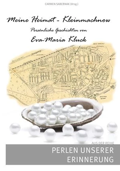 Meine Heimat - Kleinmachnow: Persönliche Geschichten von Eva-Maria Kluck