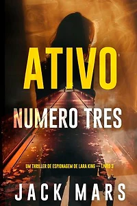 Ativo Número Três (Um Thriller de Espionagem de Lara King — Livro 3)