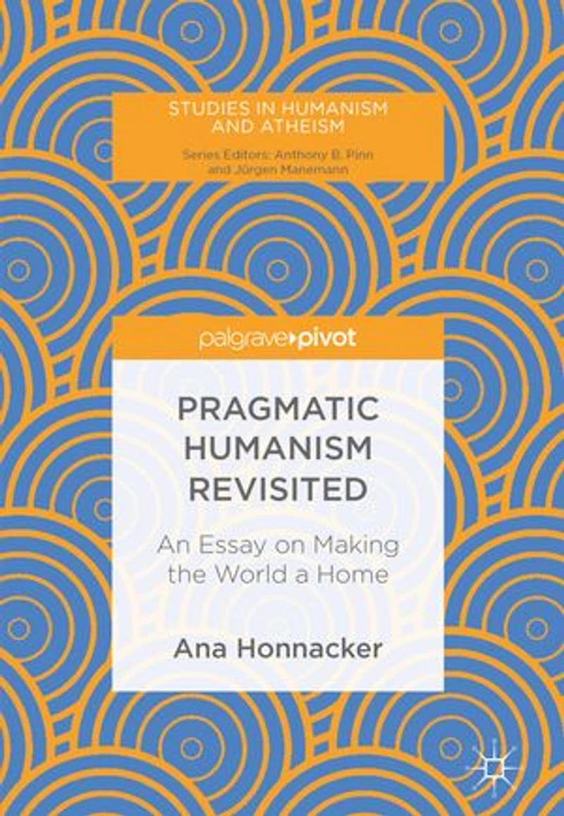 Pragmatic Humanism Revisited: An Essay On Making The World A Home