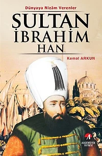 Dünyaya Nizam Verenler - Sultan İbrahim Han