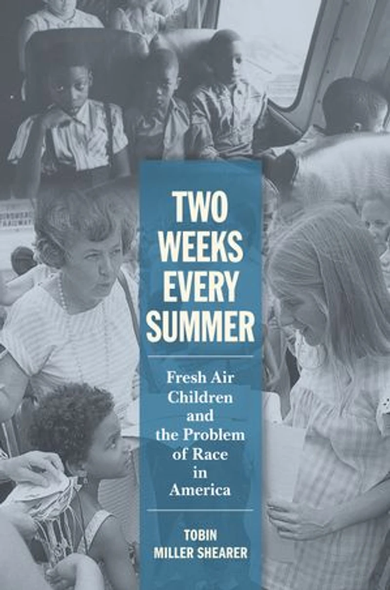 Two Weeks Every Summer: Fresh Air Children and the Problem of Race America