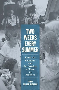 Two Weeks Every Summer: Fresh Air Children and the Problem of Race America